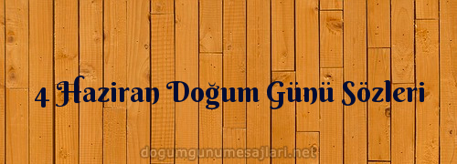 4 Haziran Doğum Günü Sözleri